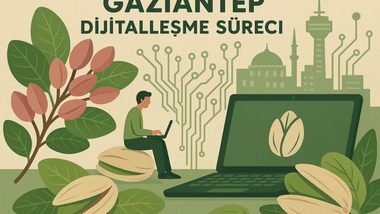 Gaziantep&rsquo;te Dijitalleşme Ne Anlama Geliyor?
