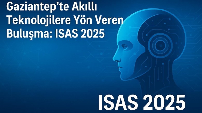 Gaziantep&rsquo;te Akıllı Teknolojilere Y&ouml;n Veren Buluşma: ISAS 2025